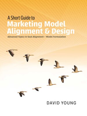 cover image of A Short Guide to Marketing Model Alignment & Design: Advanced Topics in Goal Alignment--Model Formulation
